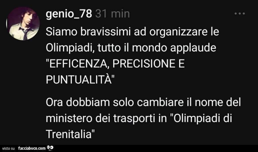 Siamo bravissimi ad organizzare le olimpiadi, tutto il mondo applaude efficenza, precisione e puntualitร ora dobbiam solo cambiare il nome del ministero dei trasporti in olimpiadi di trenitalia