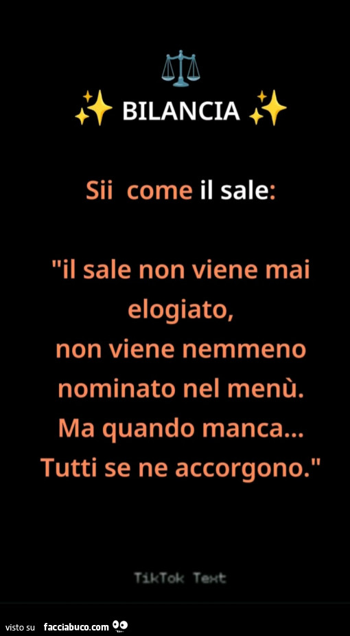 Bilancia sii come il sale non viene mai elogiato non viene nemmeno nominato nel menù ma quando manca tutti se ne accorgono