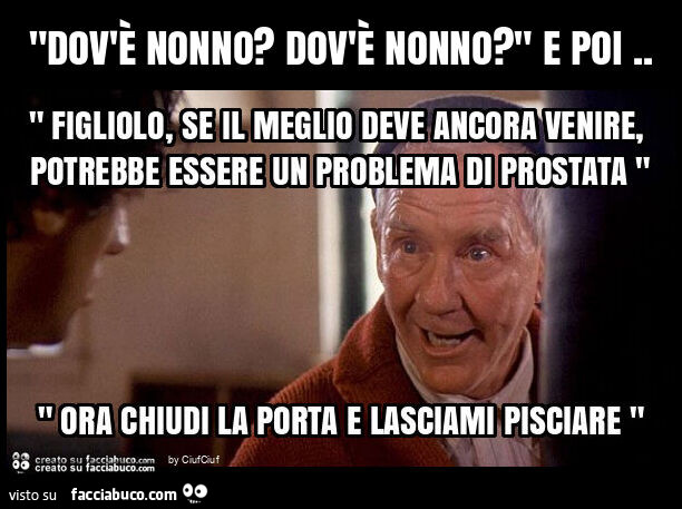"dov'è nonno? Dov'è nonno? " E poi