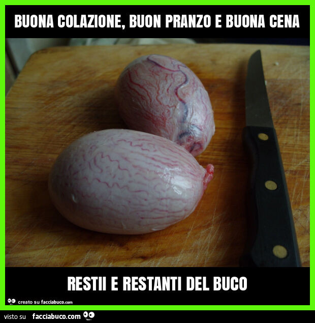 Buona colazione, buon pranzo e buona cena restii e restanti del buco