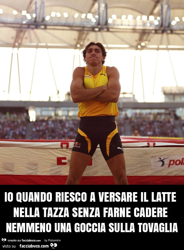 Io quando riesco a versare il latte nella tazza senza farne cadere nemmeno una goccia sulla tovaglia