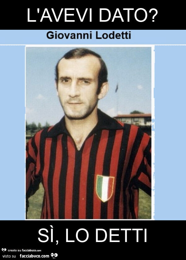 L'avevi dato? Sรฌ, lo detti