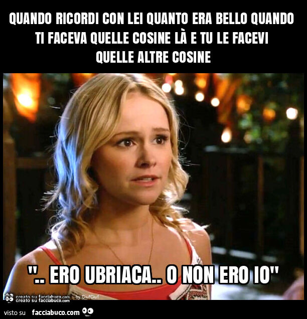 Quando ricordi con lei quanto era bello quando ti faceva quelle cosine là e tu le facevi quelle altre cosine