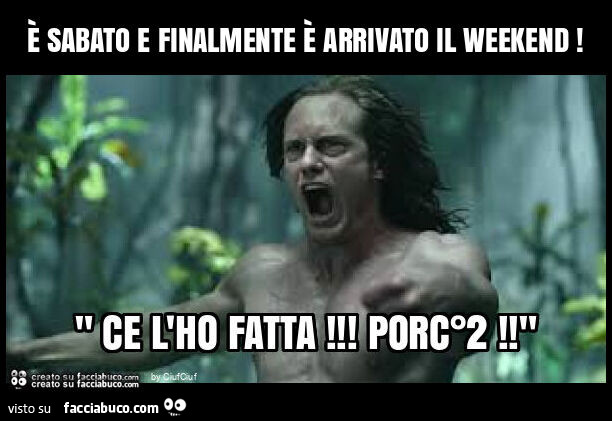 ร sabato e finalmente รจ arrivato il weekend
