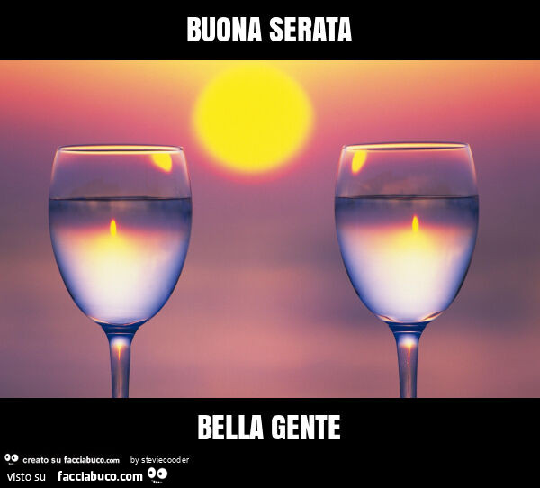 Buona serata bella gente
