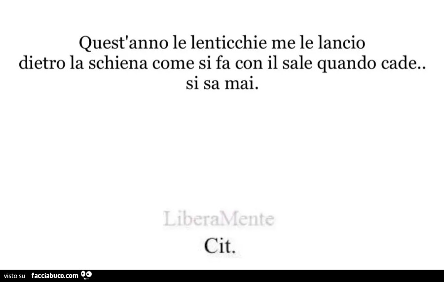 Quest'anno le lenticchie me le lancio dietro la schiena come si fa con il sale quando cade si sa mai