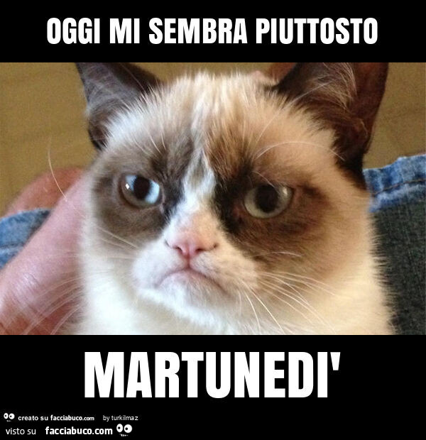 Oggi mi sembra piuttosto martunedì