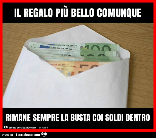 Il regalo più bello comunque rimane sempre la busta coi soldi dentro