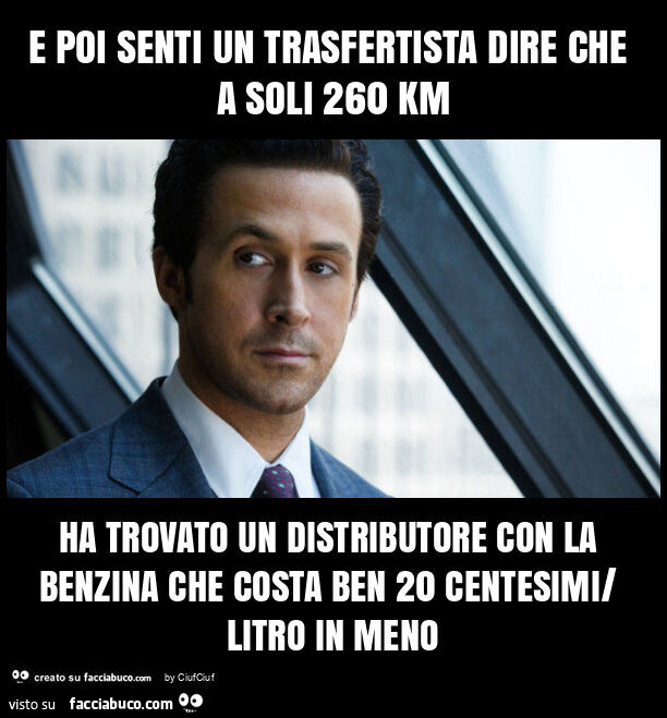 E poi senti un trasfertista dire che a soli 260 km ha trovato un distributore con la benzina che costa ben 20 centesimi/ litro in meno