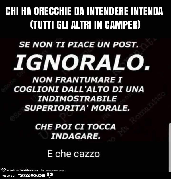 Chi ha orecchie da intendere intenda (tutti gli altri in camper)