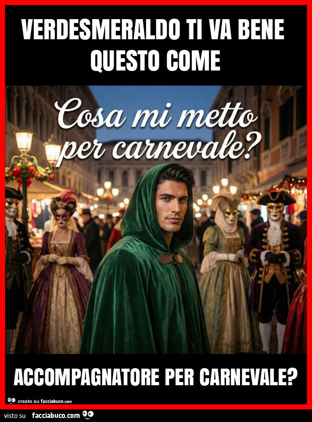 Verdesmeraldo ti va bene questo come accompagnatore per carnevale?