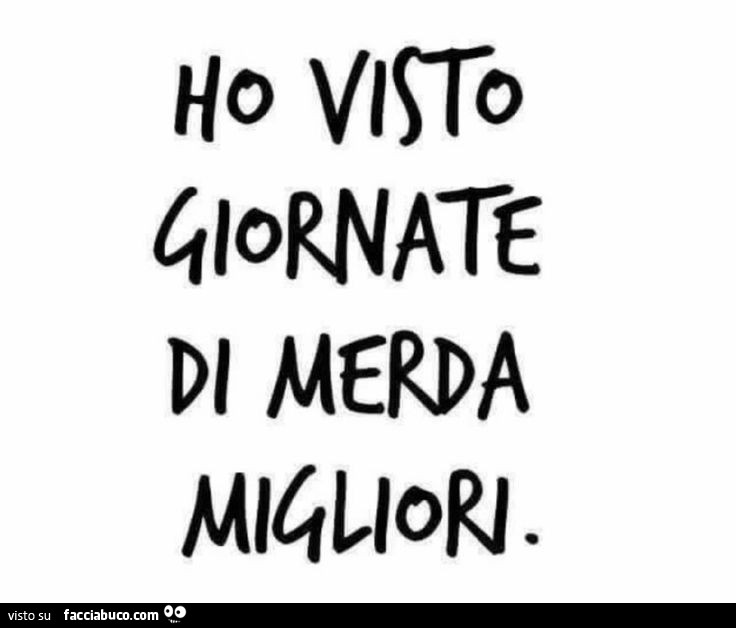 Ho visto giornate di merda migliori