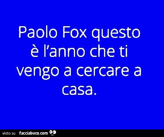 Paolo fox questo è l'anno che ti vengo a cercare a casa