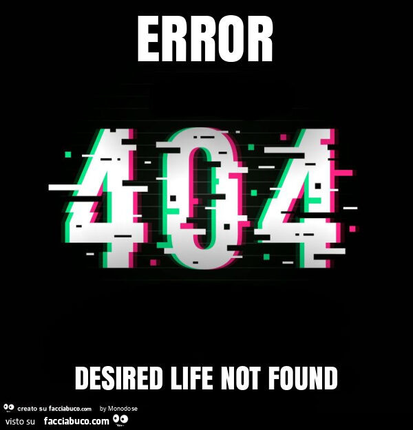 Error 404 desired life not found