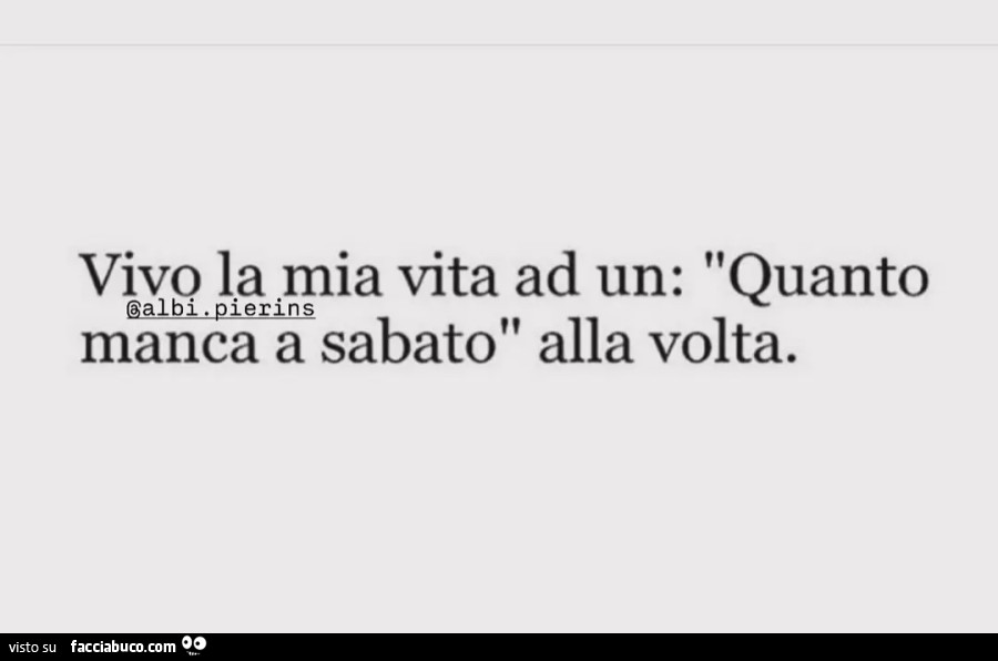 Vivo la mia vita ad un Quanto manca a sabato alla volta