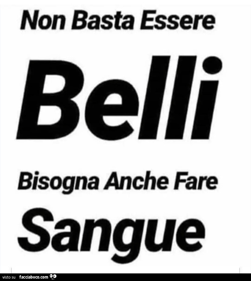 Non basta essere belli bisogna anche fare sangue