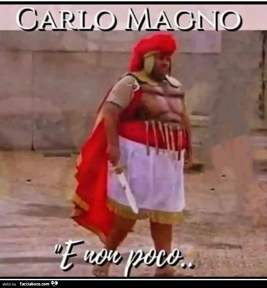 Carlo magno e non poco