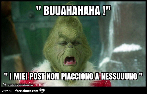 " buuahahaha! " " I miei post non piacciono a nessuuuno "