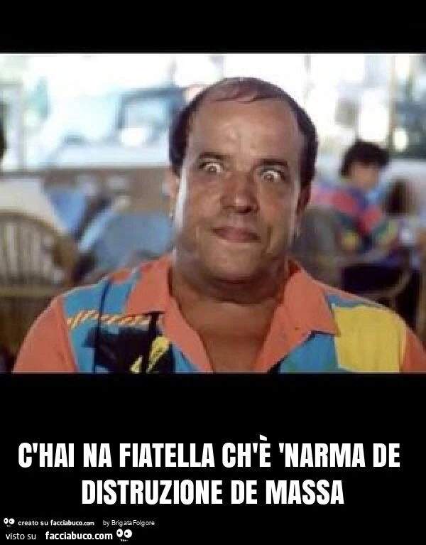 C'hai na fiatella ch'è 'narma de distruzione de massa