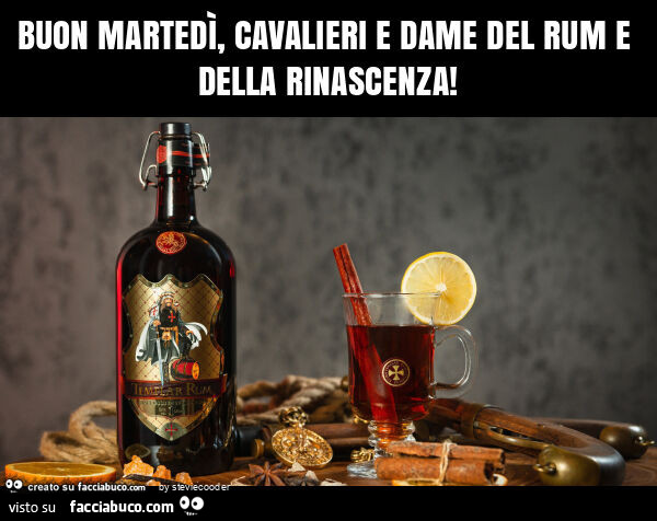 Buon martedì, cavalieri e dame del rum e della rinascenza