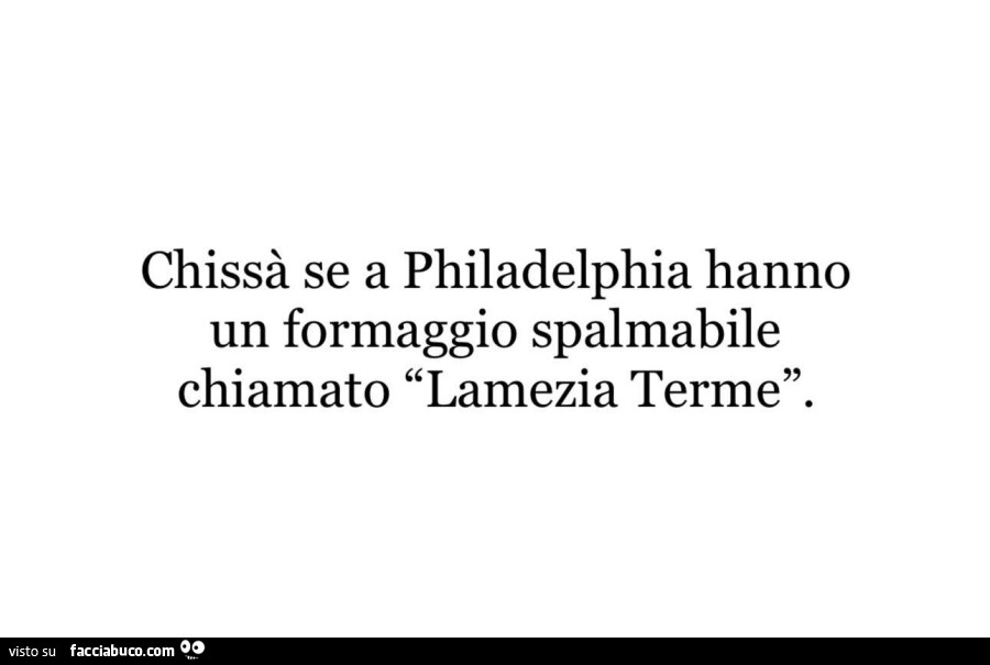 Chissร se a philadelphia hanno un formaggio spalmabile chiamato lamezia terme