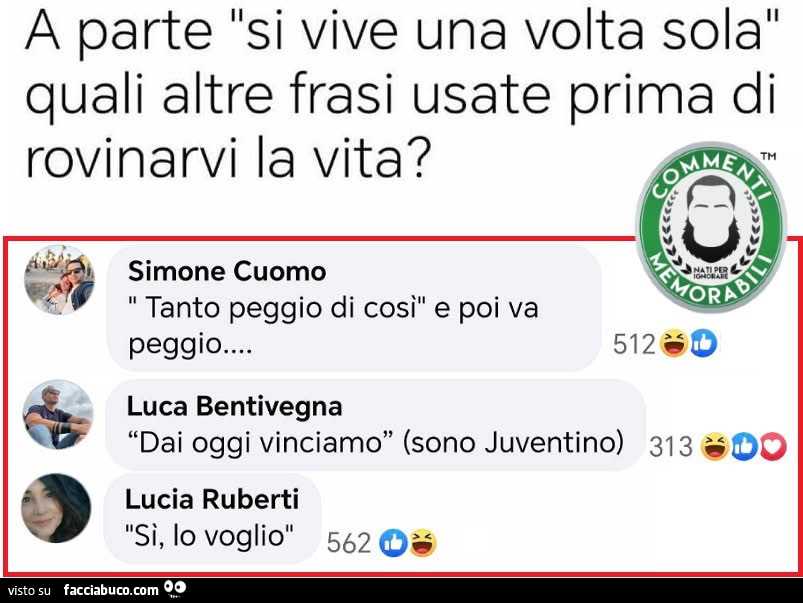 A parte si vive una volta sola quali altre frasi usate prima di rovinarvi la vita? Tanto peggio di così… e poi va peggio…