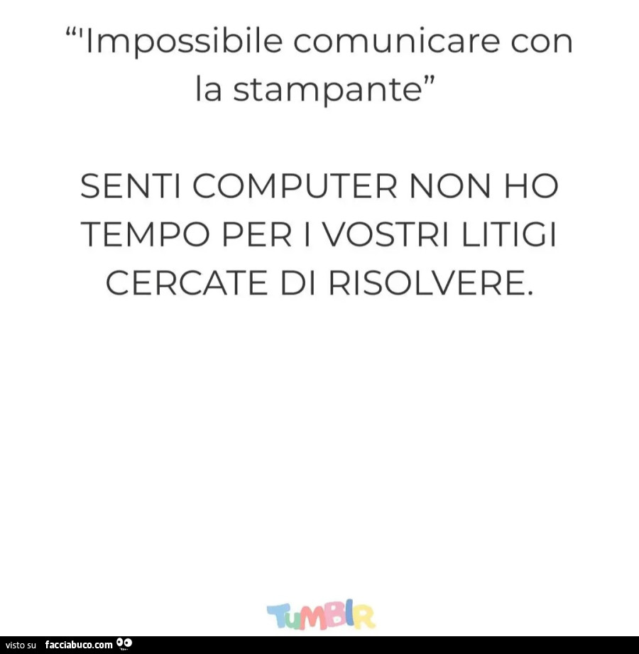 Impossibile comunicare con la stampante senti computer non ho tempo per i vostri litici cercate di risolvere