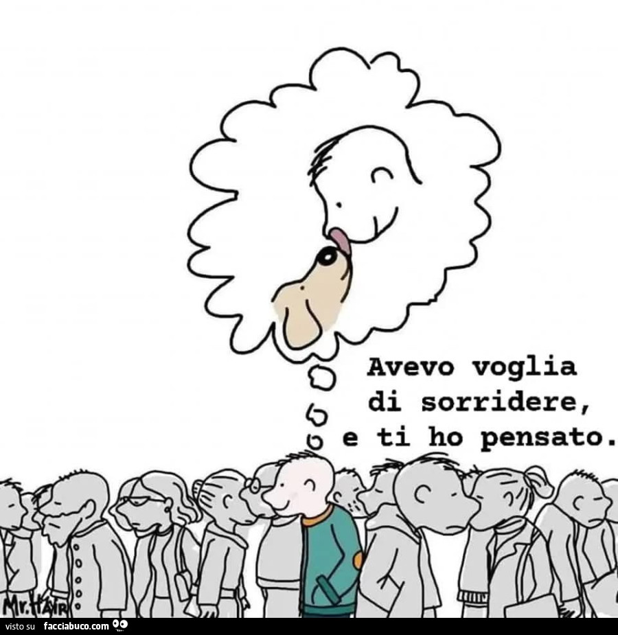 Avevo voglia di sorridere, e ti ho pensato