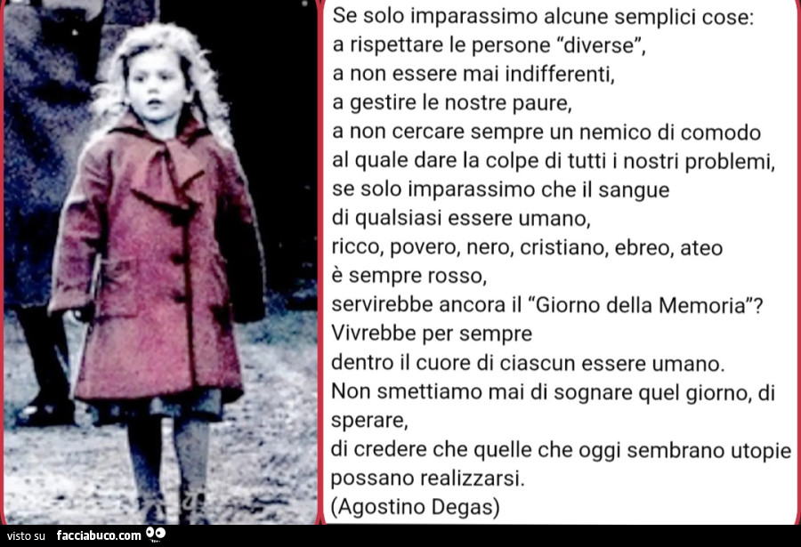 Se solo imparassimo alcune semplici cose a rispettare le persone "diverse" a non essere mai indifferenti a gestire le nostre paure, a non cercare sempre un nemico di comodo al quale dare la colpe di tutti i nostri problemi se solo imparassimo ch