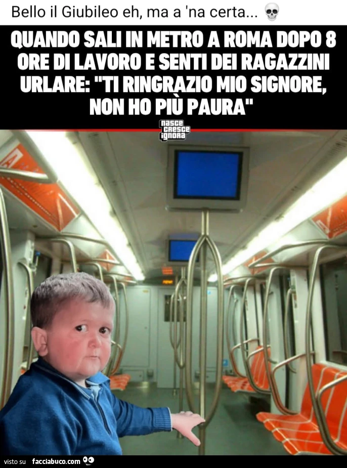 Quando sali in metro a Roma dopo 8 ore di lavoro e senti dei ragazzini urlare ti ringrazio mio signore non ho piรน paura bello il giubileo eh ma a 'na certa
