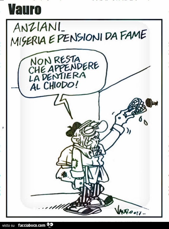 Vauro. Anjziani miseria e pensioni da fame. Non ci resta che appendere al dentiera al chiodo