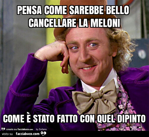 Pensa come sarebbe bello cancellare la meloni come è stato fatto con quel dipinto