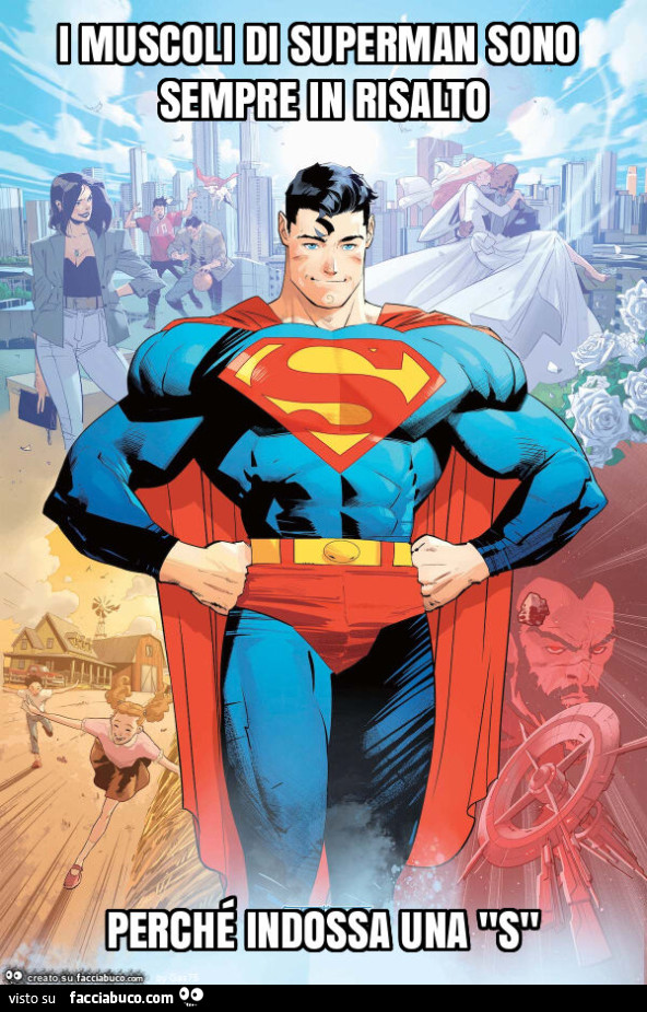 I muscoli di superman sono sempre in risalto perché indossa una "s"