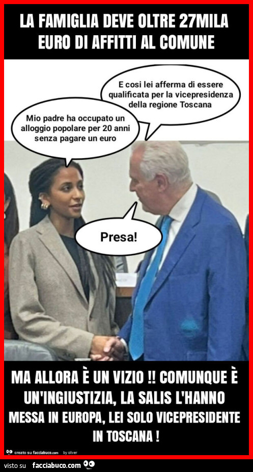 La famiglia deve oltre 27mila euro di affitti al comune ma allora è un vizio! Comunque è un'ingiustizia, la salis l'hanno messa in europa, lei solo vicepresidente in toscana