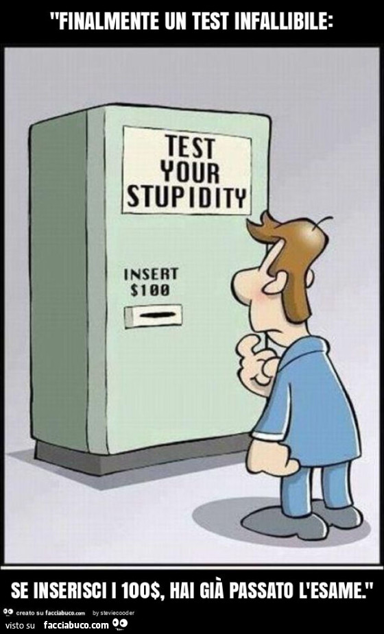 "finalmente un test infallibile: se inserisci i 100$, hai già passato l'esame. "