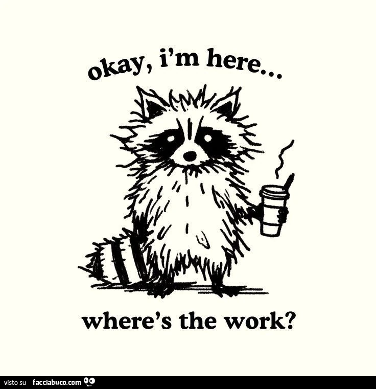 Okay, I am here&hellip; where is the work?