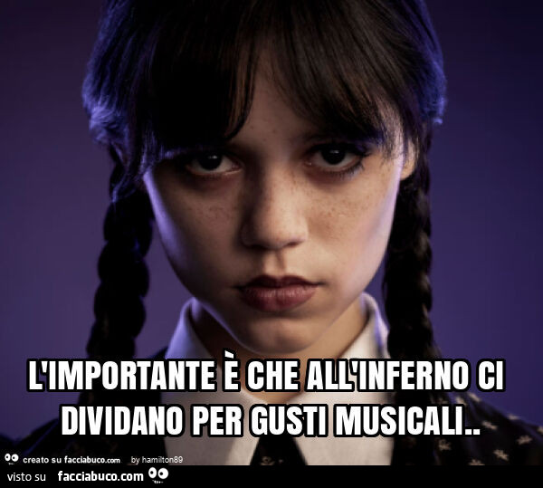 L'importante è che all'inferno ci dividano per gusti musicali