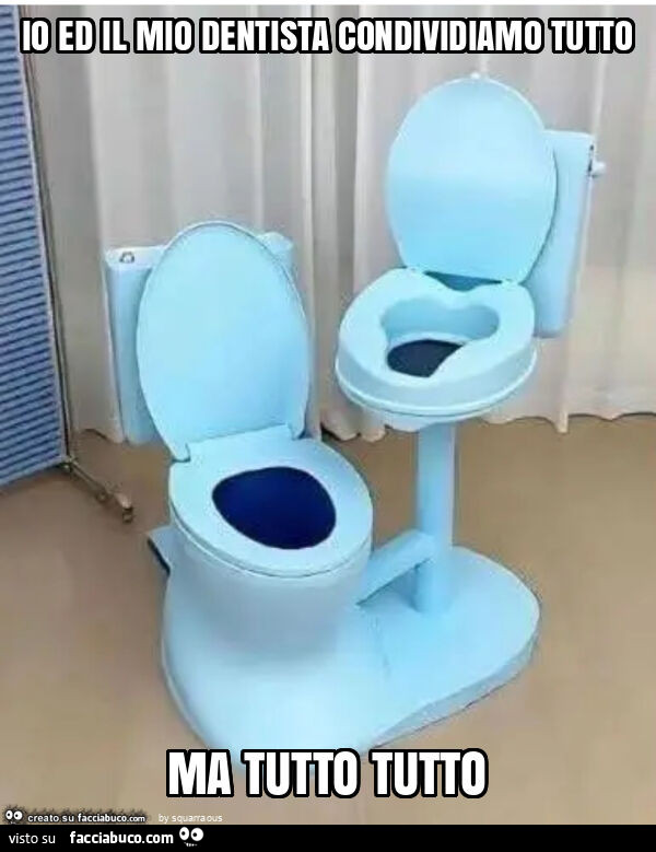Io ed il mio dentista condividiamo tutto ma tutto tutto