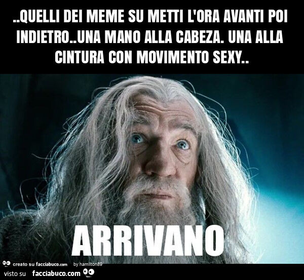 Quelli dei meme su metti l'ora avanti poi indietro. Una mano alla cabeza. Una alla cintura con movimento sexy