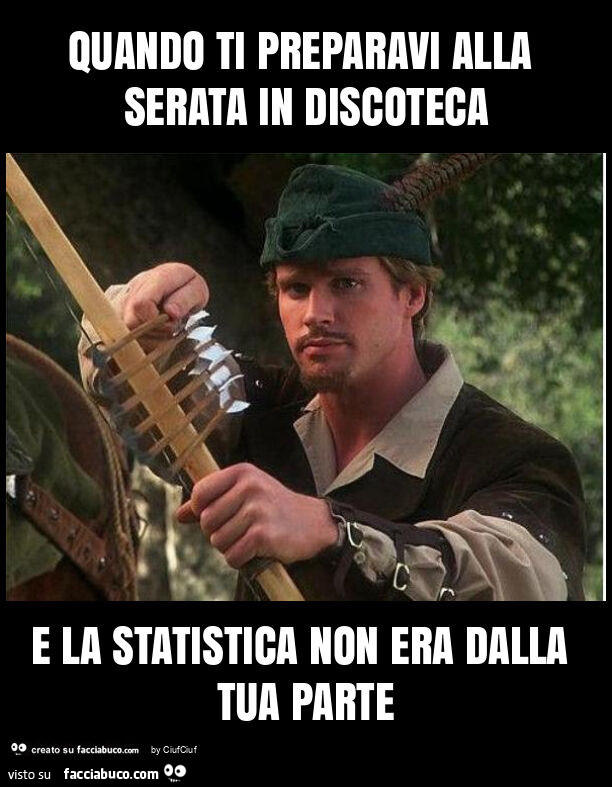 Quando ti preparavi alla serata in discoteca e la statistica non era dalla tua parte