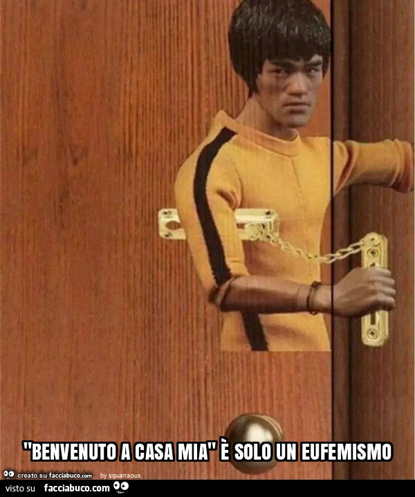 Benvenuto a casa mia è solo un eufemismo