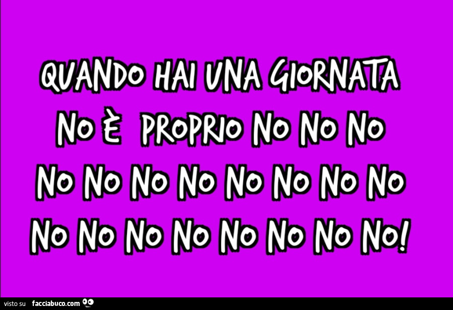 Quando hai una giornata no è proprio no no no no no no no no no no no no no no no no no no no
