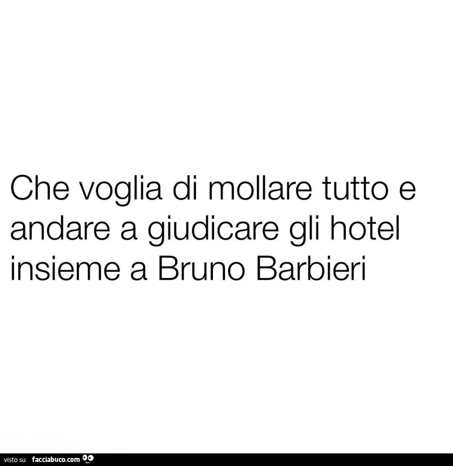 Che voglia di mollare tutto e andare a giudicare gli hotel insieme a bruno barbieri