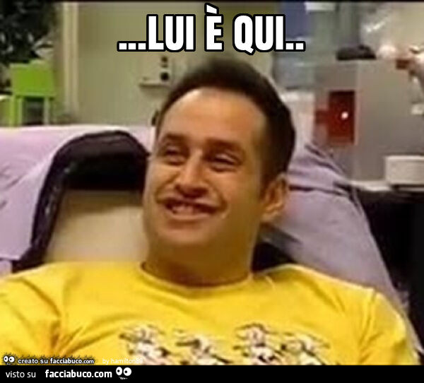 Lui è qui