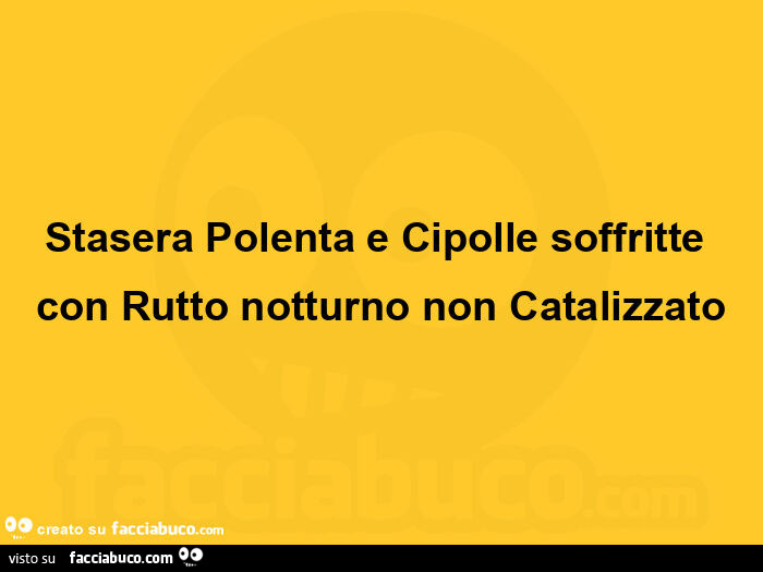 Stasera polenta e cipolle soffritte con rutto notturno non catalizzato