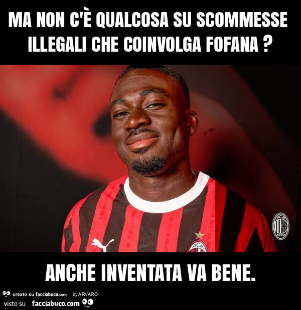 Ma non c'è qualcosa su scommesse illegali che coinvolga fofana? Anche inventata va bene