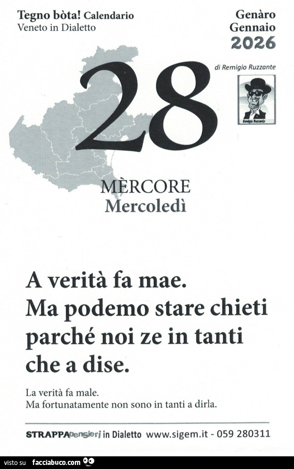 A verità fa mae. Ma podemo stare chieti parché noi ze in tanti che a dise. La verità fa male. Ma fortunatamente non sono in tanti a dirla