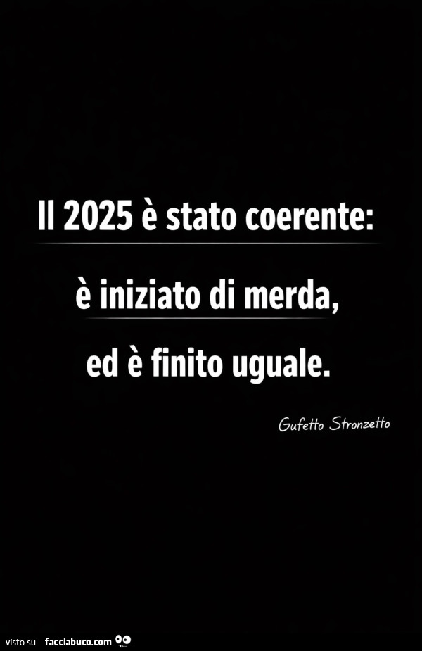 Il 2025 è stato coerente: è iniziato di merda, ed è finito uguale