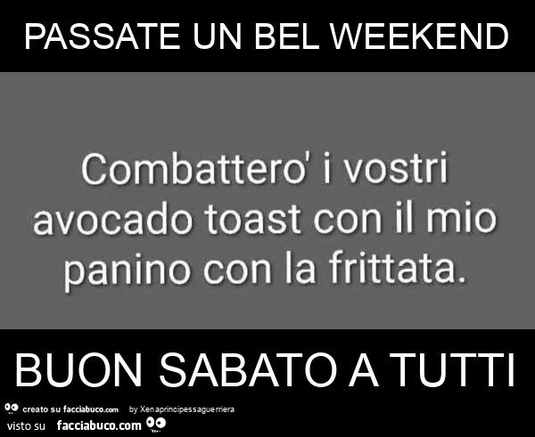 Passate un bel weekend buon sabato a tutti