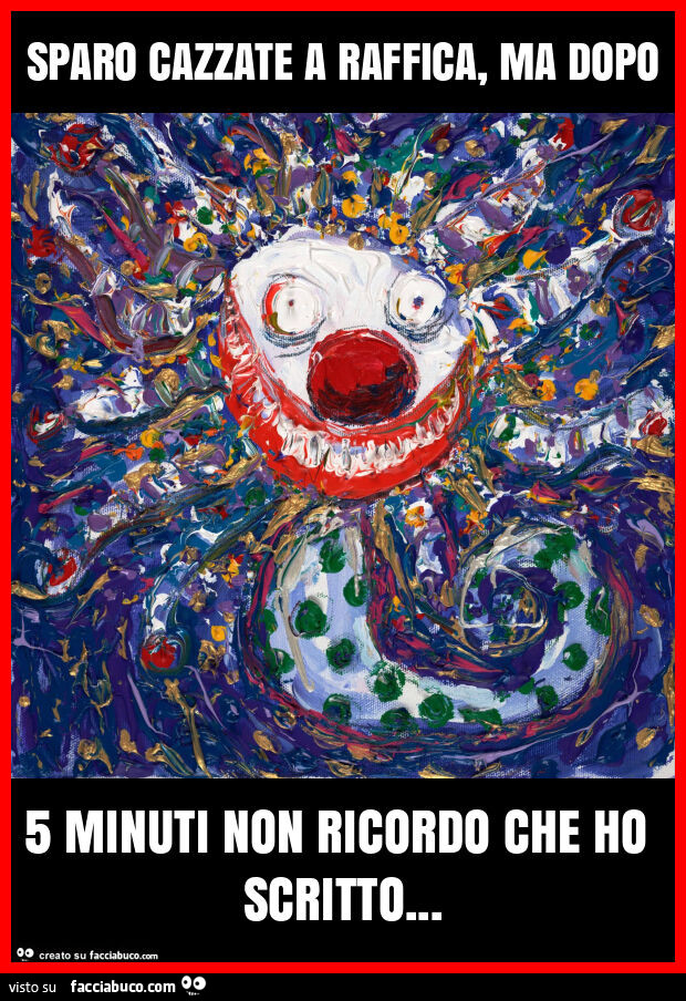 Sparo cazzate a raffica, ma dopo 5 minuti non ricordo che ho scritto